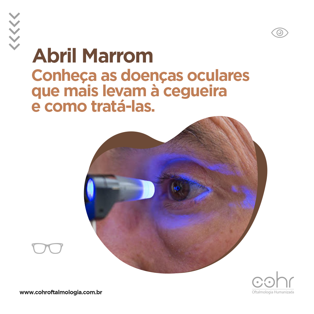 ABRIL MARROM: Conheça as doenças oculares que mais levam à cegueira e saiba como tratá-las.